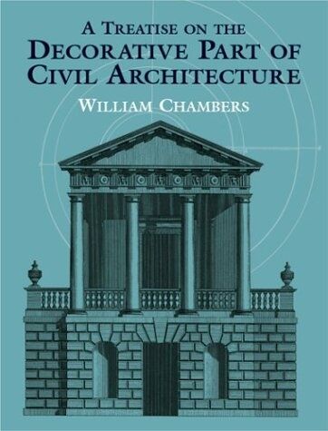 обложка книги A Treatise on the Decorative Part of Civil Architecture книга A Treatise on the Decorative Part of Civil Architecture, автор: William Chambers